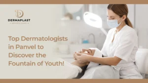 Top Dermatologists in Panvel to Discover the Fountain of Youth!